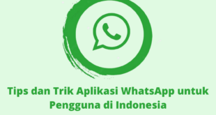 Tips dan Trik Aplikasi WhatsApp untuk Pengguna di Indonesia